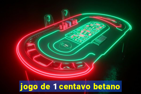 jogo de 1 centavo betano